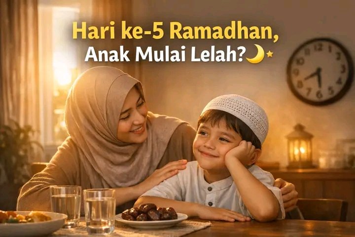 Hari ke-5 Ramadhan: Saat Si Kecil Mulai Merasa Lelah, Ini 5 Cara Kreatif agar Tetap Semangat Berpuasa